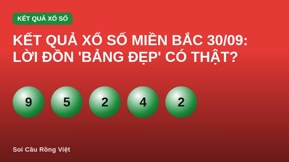 Kết quả xổ số miền Bắc 30/09: Lời đồn 'bảng đẹp' có thật?