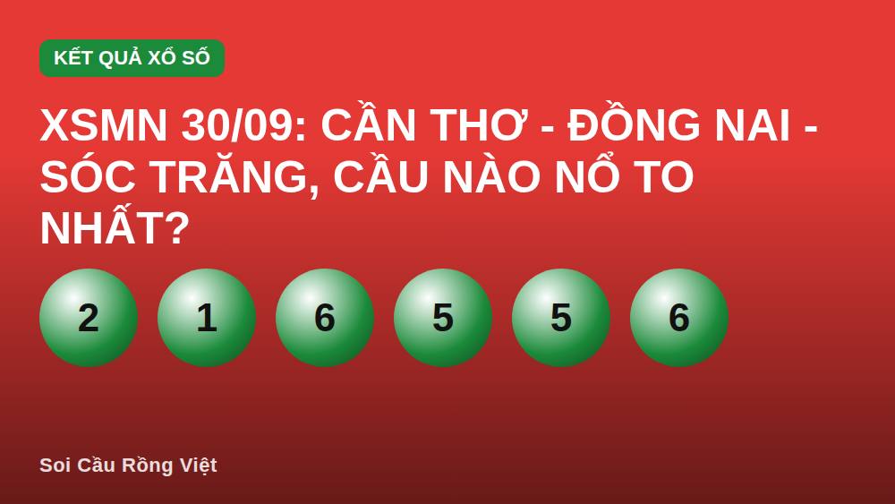 XSMN 30/09: Cần Thơ - Đồng Nai - Sóc Trăng, cầu nào nổ to nhất?