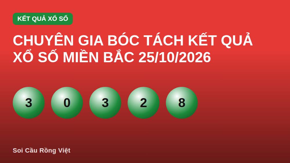 Chuyên Gia Bóc Tách Kết Quả Xổ Số Miền Bắc 25/10/2026